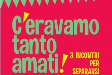 C'ERAVAMO TANTO AMATI. Tre incontri per separarsi bene